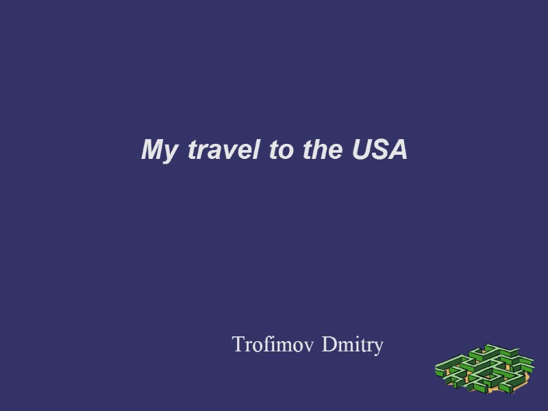 My travel to the USA Trofimov Dmitry